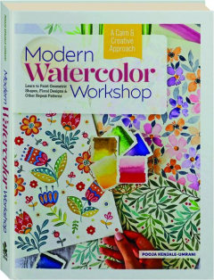 MODERN WATERCOLOR WORKSHOP: Learn to Paint Geometric Shapes, Floral Designs & Other Repeat Patterns