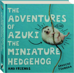 THE ADVENTURES OF AZUKI THE MINIATURE HEDGEHOG AND FRIENDS