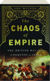 THE CHAOS OF EMPIRE: The British Raj and the Conquest of India