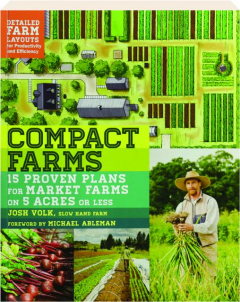 COMPACT FARMS: 15 Proven Plans for Market Farms on 5 Acres or Less