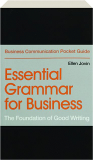 ESSENTIAL GRAMMAR FOR BUSINESS: The Foundation of Good Writing