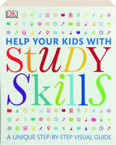 HELP YOUR KIDS WITH STUDY SKILLS: A Unique Step-by-Step Visual Guide