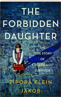 THE FORBIDDEN DAUGHTER: The True Story of a Holocaust Survivor