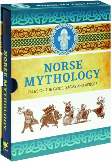 NORSE MYTHOLOGY: Tales of the Gods, Sagas and Heroes