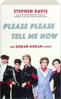 PLEASE PLEASE TELL ME NOW: The Duran Duran Story