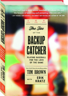 THE TAO OF THE BACKUP CATCHER: Playing Baseball for the Love of the Game