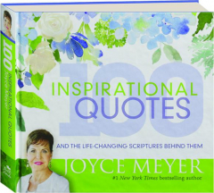 100 INSPIRATIONAL QUOTES AND THE LIFE-CHANGING SCRIPTURES BEHIND THEM