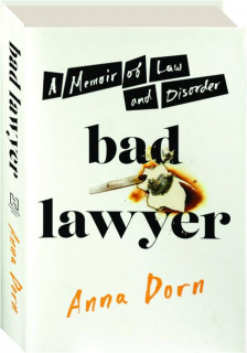 BAD LAWYER: A Memoir of Law and Disorder