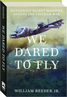 WE DARED TO FLY: Dangerous Secret Missions During the Vietnam War