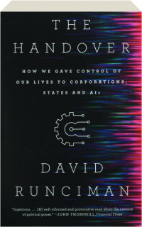 THE HANDOVER: How We Gave Control of Our Lives to Corporations, States and AIs