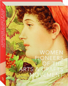 WOMEN PIONEERS OF THE ARTS & CRAFTS MOVEMENT