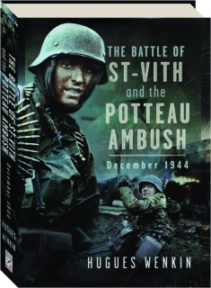 THE BATTLE OF SAINT-VITH AND THE POTTEAU AMBUSH, DECEMBER 1944