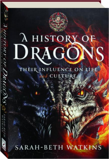 A HISTORY OF DRAGONS: Their Influence on Life and Culture