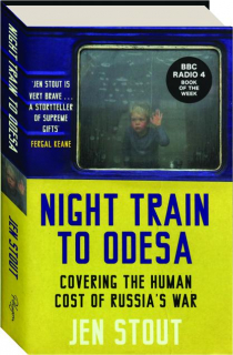 NIGHT TRAIN TO ODESSA: Covering the Human Cost of Russia's War