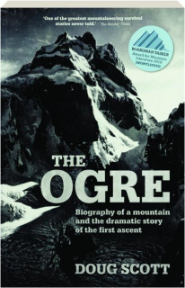 THE OGRE: Biography of a Mountain and the Dramatic Story of the First Ascent