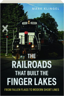 THE RAILROADS THAT BUILT THE FINGER LAKES: From Fallen Flags to Modern Short Lines