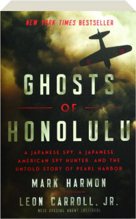 GHOSTS OF HONOLULU: A Japanese Spy, a Japanese American Spy Hunter, and the Untold Story of Pearl Harbor