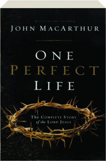 ONE PERFECT LIFE: The Complete Story of the Lord Jesus