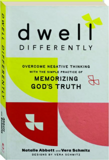 DWELL DIFFERENTLY: Overcome Negative Thinking with the Simple Practice of Memorizing God's Truth