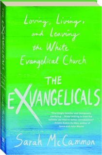 THE EXVANGELICALS: Loving, Living, and Leaving the White Evangelical Church