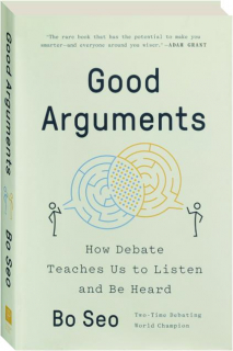 GOOD ARGUMENTS: How Debate Teaches Us to Listen and Be Heard