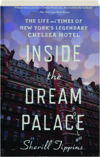 INSIDE THE DREAM PALACE: The Life and Times of New York's Legendary Chelsea Hotel