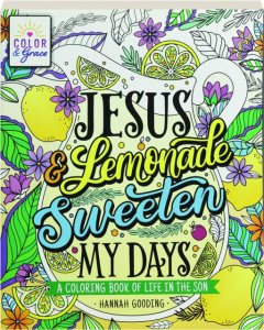 JESUS & LEMONADE SWEETEN MY DAYS: A Coloring Book of Life in the Son