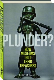 PLUNDER? How Museums Got Their Treasures