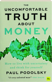 THE UNCOMFORTABLE TRUTH ABOUT MONEY: How to Live with Uncertainty and Think for Yourself