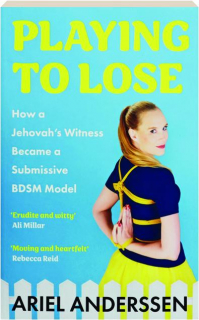 PLAYING TO LOSE: How a Jehovah's Witness Became a Submissive BDSM Model