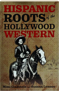 HISPANIC ROOTS OF THE HOLLYWOOD WESTERN