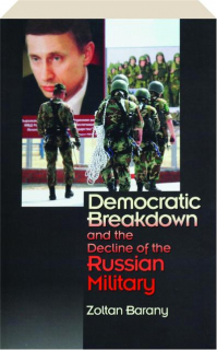 DEMOCRATIC BREAKDOWN AND THE DECLINE OF THE RUSSIAN MILITARY