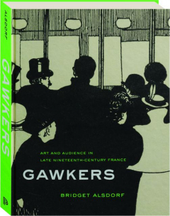 GAWKERS: Art and Audience in Late Nineteenth-Century France