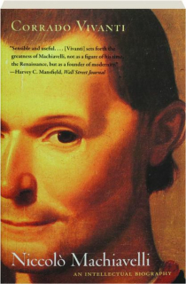 NICCOLO MACHIAVELLI: An Intellectual Biography