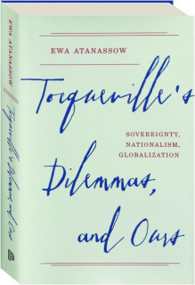 TOCQUEVILLE'S DILEMMAS, AND OURS: Sovereignty, Nationalism, Globalization