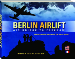 BERLIN AIRLIFT: Air Bridge to Freedom