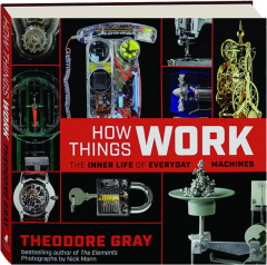 HOW THINGS WORK: The Inner Life of Everyday Machines