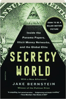 SECRECY WORLD: Inside the Panama Papers, Illicit Money Networks, and the Global Elite