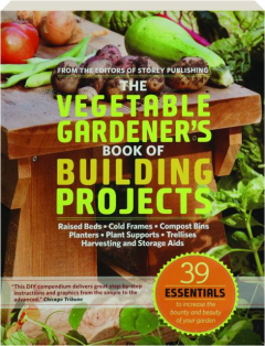 THE VEGETABLE GARDENER'S BOOK OF BUILDING PROJECTS