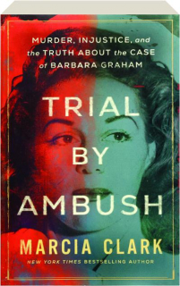 TRIAL BY AMBUSH: Murder, Injustice, and the Truth About the Case of Barbara Graham