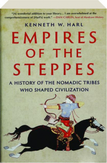 EMPIRES OF THE STEPPES: A History of the Nomadic Tribes Who Shaped Civilization