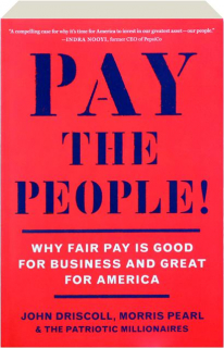 PAY THE PEOPLE! Why Fair Pay Is Good for Business and Great for America