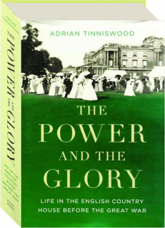 THE POWER AND THE GLORY: Life in the English Country House Before the War