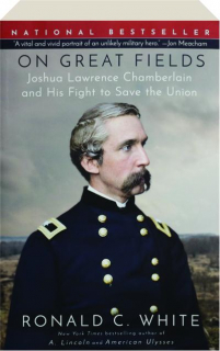 ON GREAT FIELDS: Joshua Lawrence Chamberlain and His Fight to Save the Union