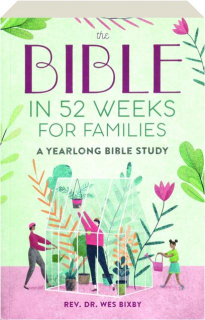 THE BIBLE IN 52 WEEKS FOR FAMILIES: A Yearlong Bible Study