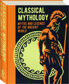 CLASSICAL MYTHOLOGY: Myths and Legends of the Ancient World