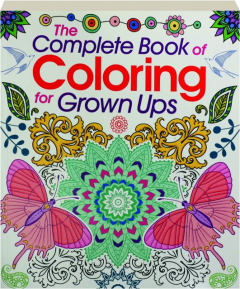 THE COMPLETE BOOK OF COLORING FOR GROWN UPS