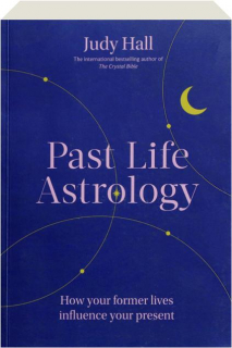 PAST LIFE ASTROLOGY: How Your Former Lives Influence Your Present