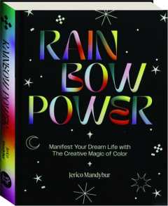 RAINBOW POWER: Manifest Your Dream Life with the Creative Magic of Color