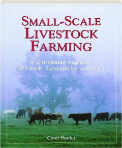 SMALL-SCALE LIVESTOCK FARMING: A Grass-Based Approach for Health, Sustainability, and Profit